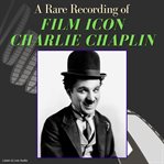 A Rare Recording of Film Icon Charlie Chaplin cover image cdn
