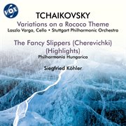 Tchaikovsky: Variations On A Rococo Theme In A Major, Op. 33 & The Fancy Slippers (Highlights) cover image cdn