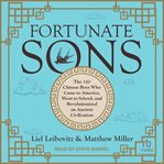 Fortunate Sons : The 120 Chinese Boys Who Came to America, Went to School, and Revolutionized an Ancient Civilization cover image cdn