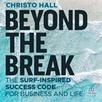 Beyond the Break : The Surf-Inspired Success Code for Business and Life cover image cdn