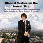 Blood & Justice on the Sunset Strip : The Life, Loves & Lies of Hollywood Criminal Defense Attorney Peter Knecht: A Memoir cover image cdn