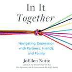 In It Together : Navigating Depression With Partners, Friends, and Family cover image cdn