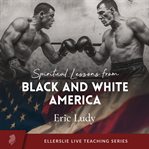 Spiritual Lessons From Black & White America cover image cdn