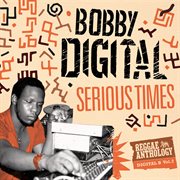 Serious Times (Bobby Digital Reggae Anthology Vol. 2) cover image cdn