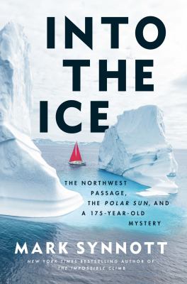 Into the ice : the Northwest Passage, the Polar Sun, and a 175-year-old mystery  cover image cdn