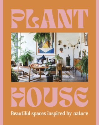 Plant house : beautiful spaces inspired by nature  cover image cdn