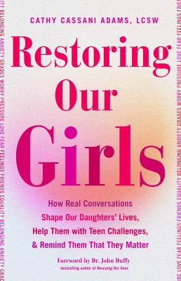 Restoring our girls : how real conversations shape our daughters' lives, help them with teen challenges, & remind them that they matter  cover image cdn