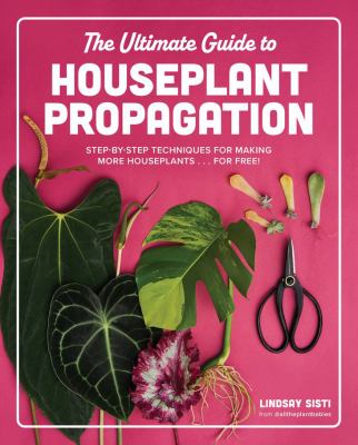 The ultimate guide to houseplant propagation : step-by-step techniques for making more houseplants . . . for free!  cover image cdn