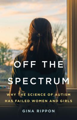 Off the spectrum : why the science of Autism has failed women and girls  cover image cdn