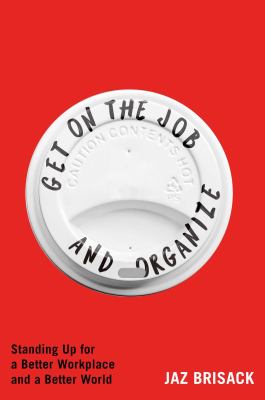 Get on the job and organize : standing up for a better workplace and a better world  cover image cdn