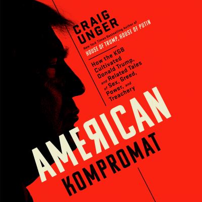 American Kompromat How the KGB Cultivated Donald Trump, and Related Tales of Sex, Greed, Power, and Treachery  cover image cdn