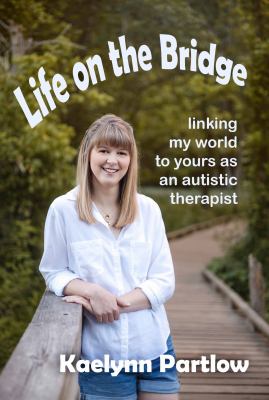 Life on the bridge : linking my world to yours as an autistic therapist  cover image cdn