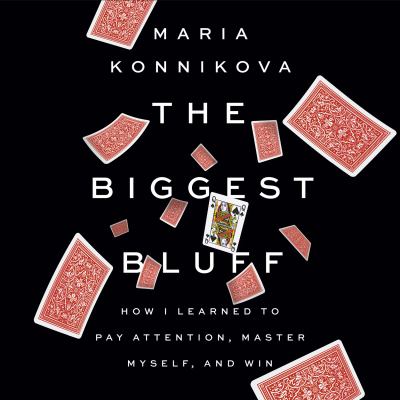 The Biggest Bluff How I Learned to Pay Attention, Master the odds, and Win  cover image cdn