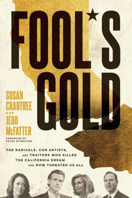 Fool's gold : the radicals, con artists, and traitors who killed the California Dream and now threaten us all  cover image cdn