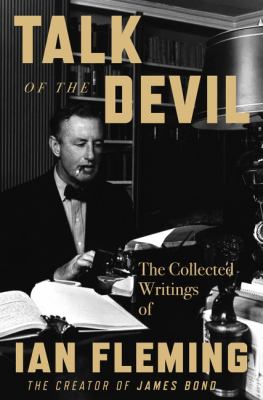 Talk of the Devil : the collected writings of Ian Fleming  cover image cdn