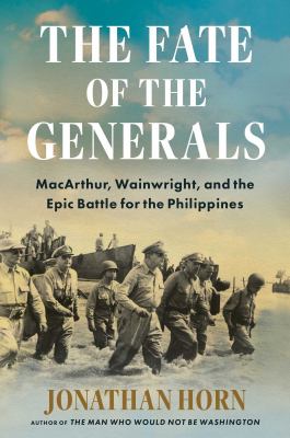 The fate of the generals : MacArthur, Wainwright, and the epic battle for the Philippines  cover image cdn