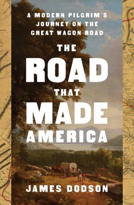 Road that made America : a modern pilgrim's journey on the great wagon road  cover image cdn
