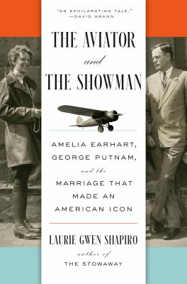 The aviator and the showman : Amelia Earhart, George Putnam, and the marriage that made an American icon  cover image cdn