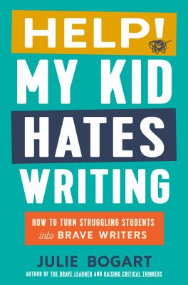 Help! My kid hates writing : how to turn struggling students into brave writers  cover image cdn