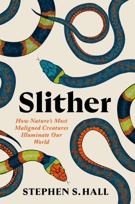Slither : how nature's most maligned creatures illuminate our world  cover image cdn