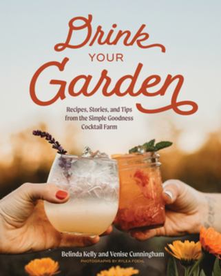 Drink your garden : recipes, stories, and tips from the Simple Goodness Cocktail Farm  cover image cdn