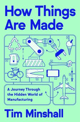 How things are made : a journey through the hidden world of manufacturing  cover image cdn