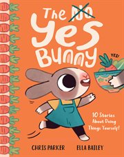 The Yes Bunny : 10 Stories About Doing Things Yourself! cover image cdn