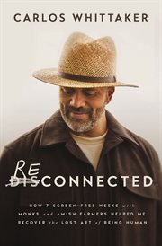 Reconnected : How 7 Screen-Free Weeks with Monks and Amish Farmers Helped Me Recover the Lost Art of Being Human cover image cdn