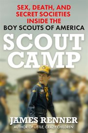 Scout Camp : Sex, Death, and Secret Societies Inside the Boy Scouts of America cover image cdn