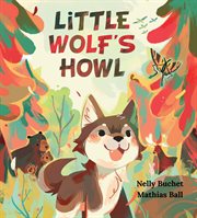 Little Wolf's Howl : A Story of Getting Lost, Only to Find One's Voice cover image cdn