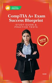 CompTIA A+ Exam Success Blueprint: Study Guide & Practice Tests cover image cdn