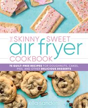 The Skinny Sweet Air Fryer Cookbook : 75 Guilt-Free Recipes for Doughnuts, Cakes, Pies, and Other Delicious Desserts cover image cdn