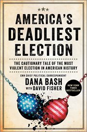 America's Deadliest Election : The Cautionary Tale of the Most Violent Election in American History cover image cdn