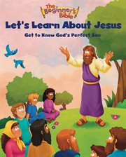 The Beginner's Bible Let's Learn About Jesus : Get to Know God's Perfect Son cover image cdn
