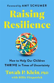 Raising Resilience : What Parents Can Do Today to Help Their Children Benefit From Growing up in Times of Uncertainty cover image cdn