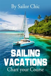 Sailing Vacations : Chart Your Course cover image cdn