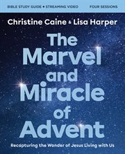 The Marvel and Miracle of Advent Study Guide : Recapturing the Wonder of Jesus Living with Us cover image cdn