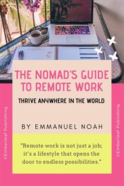 The Nomad's Guide to Remote Work : Thrive Anywhere in the World cover image cdn