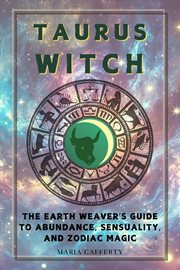 Taurus Witch: The Earth Weaver's Guide to Abundance, Sensuality, and Zodiac Magic cover image cdn