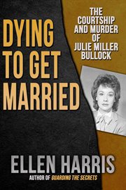 Dying to Get Married: The Courtship and Murder of Julie Miller Bulloch cover image cdn