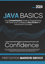 Java Basics: Your Comprehensive Guide to Programming With Ease and Confidence From Scratch to Advanc cover image cdn