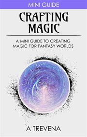 Crafting Magic: A Mini Guide to Creating Magic for Fantasy Worlds cover image cdn