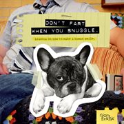 Don't Fart When You Snuggle : Lessons on How to Make a Human Smile cover image cdn