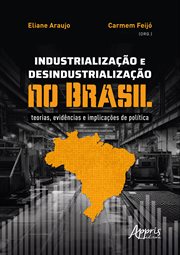 Industrialização E Desindustrialização No Brasil: Teorias, Evidências E Implicações De Política cover image cdn