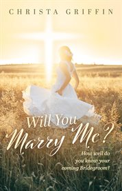 Will You Marry Me? : How Well Do You Know Your Coming Bridegroom? cover image cdn