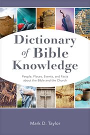 Dictionary of Bible Knowledge : People, Places, Events, and Facts about the Bible and the Church cover image cdn