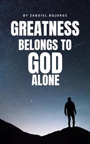 Greatness Belongs to God Alone cover image cdn