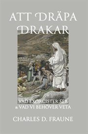 Slaying Dragons/Att Dräpa Drakar : What Exorcists See & What We Should Know/vad Exorcister Ser & Vad Vi Behöver Veta cover image cdn