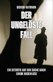 Der Ungelöste Fall : Ein Detektiv Auf Der Suche Nach Einem Abschluss cover image cdn
