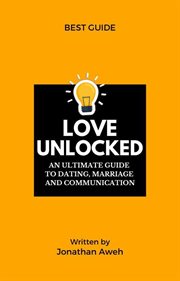 Love Unlocked - an Unltimate Guide to Dating, Marriage and Communication cover image cdn